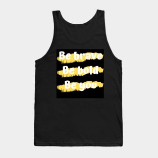 Be brave Be Bold Be you Tank Top